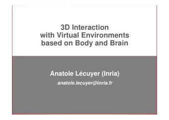 3D Interaction  with Virtual Environments  based on Body and Brain  Anatole Lcuyer (Inria)