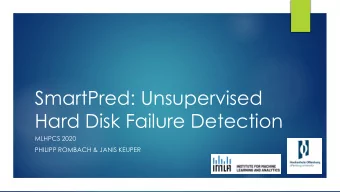 SmartPred: Unsupervised  Hard Disk Failure Detection  MLHPCS 2020  PHILIPP ROMBACH &amp; JANIS