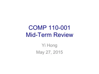COMP 110-001  Mid-Term Review  Yi Hong  May 27, 2015  Announcement  Midterm on Friday, May