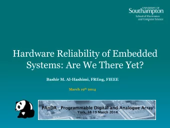 Hardware Reliability of Embedded  Systems: Are We There Yet?  Bashir M. Al-Hashimi, FREng, FIEEE