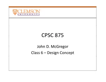 CPSC 875 CPSC 875  John D McGregor John D. McGregor Class 6  Design Concept  Unix  Unix  Linux