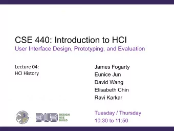 CSE 440: Introduction to HCI  User Interface Design, Prototyping, and Evaluation  James Fogarty