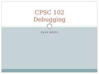 CPSC 102  Debugging  Z A IN  R IZ V I  A Little History Lesson    1946    Page from Harvard