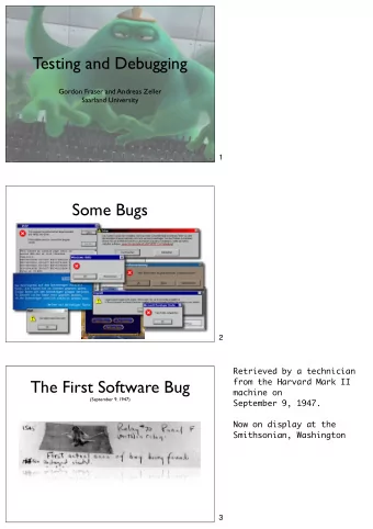 Testing and Debugging  Gordon Fraser and Andreas Zeller  Saarland University  1  Some Bugs  2  2