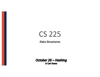 CS 225  Data Structures  Oc  October 26  26  Ha  Hashing  G  G Carl Evans What if