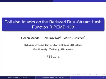 Collision Attacks on the Reduced Dual-Stream Hash  Function RIPEMD-128 Florian Mendel 1 , Tomislav