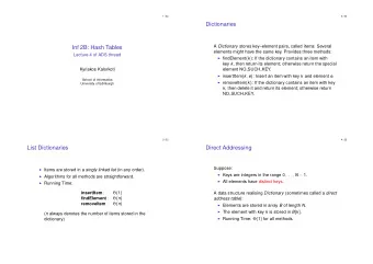 Dictionaries A Dictionary stores keyelement pairs, called items . Several  Inf 2B: Hash Tables