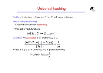 Universal hashing Problem: if h is fixed  there are                with many collisions  Idea of