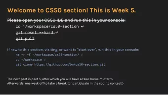 Welcome to CS50 section! This is Week 5.  Please open your CS50 IDE and run this in your console: