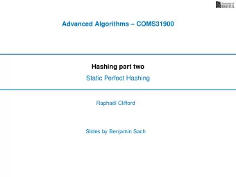 Advanced Algorithms  COMS31900  Hashing part two  Static Perfect Hashing  Rapha  el Clifford