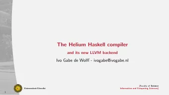 The Helium Haskell compiler  and its new LLVM backend  Ivo Gabe de Wolff - ivogabe@ivogabe.nl [