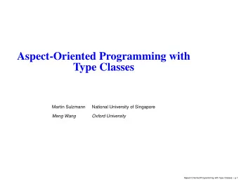 Aspect-Oriented Programming with  Type Classes  Martin Sulzmann  National University of Singapore