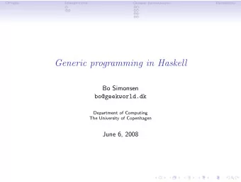 Generic programming in Haskell  Bo Simonsen  bo@geekworld.dk  Department of Computing  The