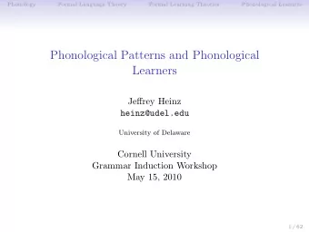 Phonological Patterns and Phonological  Learners  Jeffrey Heinz  heinz@udel.edu  University of
