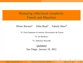 Measuring inflectional complexity:  French and Mauritian Olivier Bonami 1 e 2 Fabiola Henri 3