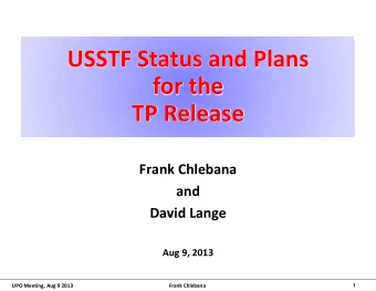 USSTF Status and Plans  for the TP Release  Frank Chlebana  and  David Lange  Aug 9, 2013  Frank