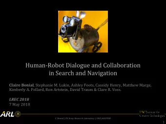 Human-Robot Dialogue and Collaboration  in Search and Navigation Claire Bonial , Stephanie M.
