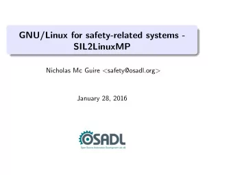 GNU/Linux for safety-related systems -  SIL2LinuxMP Nicholas Mc Guire &lt; safety@osadl.org &gt;