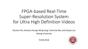Super-Resolution System  for Ultra High Definition Videos  Zhuolun He, Hanxian Huang, Ming Jiang,