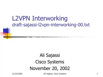 L2VPN Interworking  draft-sajassi-l2vpn-interworking-00.txt  Ali Sajassi  Cisco Systems  November