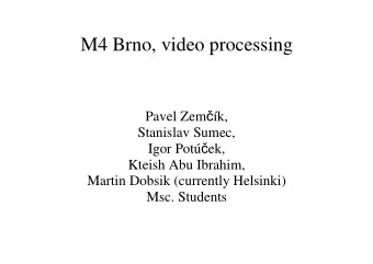 M4 Brno, video processing Pavel Zem  k,  Stanislav Sumec, Igor Pot  ek,  Kteish Abu