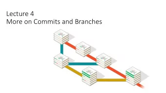 Lecture 4  More on Commits and Branches  Homework 3 Review  Review: The Git Commit Workflow (Edit,