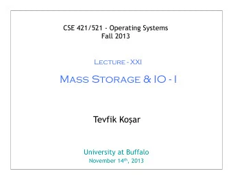 Mass Storage &amp; IO - I Tevfik Ko  ar  University at Buffalo November 14 th , 2013  1  Overview