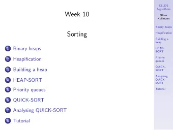 Week 10  Oliver  Kullmann  Binary heaps  Sorting  Heapification  Building a  heap  Binary heaps  1