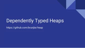Dependently Typed Heaps  https://github.com/brunjlar/heap  About Me  Lars Brnjes (PhD)  (Pure)