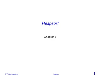 Heapsort  Chapter 6  1  CPTR 430 Algorithms  Heapsort