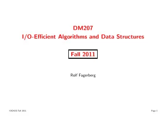 DM207  I/O-Efficient Algorithms and Data Structures  Fall 2011  Rolf Fagerberg  IOEADS Fall 2011