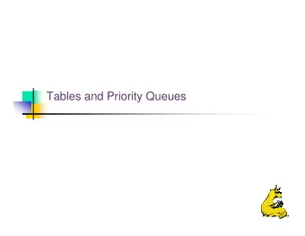 Tables and Priority Queues  Tables  Previously: each node stored one item  Now: Groups of