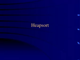 Heapsort  Why study Heapsort?  It is a well-known, traditional sorting  algorithm you will be