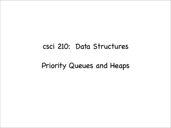 csci 210:  Data Structures  Priority Queues and Heaps  Summary    Topics    the Priority