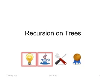 Recursion on Trees  7 January 2019  OSU CSE  1  Structure of Trees   Two views of a tree:  A