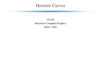 Hermite Curves  CS 418  Interactive Computer Graphics  John C. Hart  Linear Interpolation