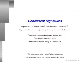 Concurrent Signatures Liqun Chen 1 , Caroline Kudla 2  and Kenneth G. Paterson 2