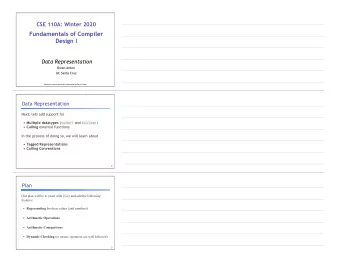 CSE 110A: Winter 2020     Fundamentals of Compiler  Design I  Data Representation  Owen Arden