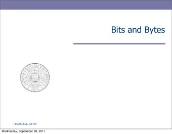 Bits and Bytes  Chris Riesbeck, Fall 2011  Wednesday, September 28, 2011  Why dont computers use