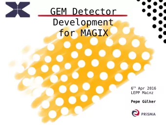GEM Detector  Development  for MAGIX 6 th Apr 2016  LEPP Mainz  Pepe Glker  1  Requirements &amp;