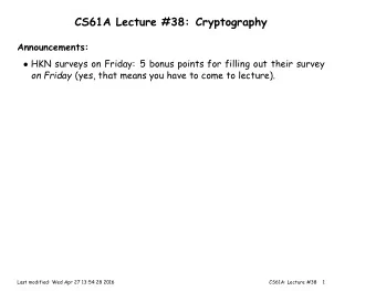 CS61A Lecture #38: Cryptography  Announcements:  HKN surveys on Friday: 5 bonus points for