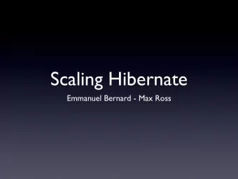 Scaling Hibernate  Emmanuel Bernard - Max Ross  Emmanuel Bernard  Hibernate Search in Action