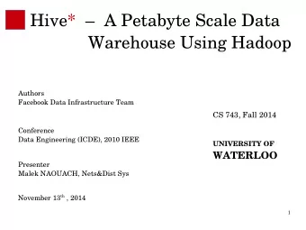 Hive*    A Petabyte Scale Data  Warehouse Using Hadoop  Authors  Facebook Data Infrastructure