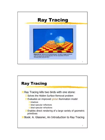 Ray Tracing  1  Ray Tracing  Ray Tracing kills two birds with one stone:  Solves the Hidden