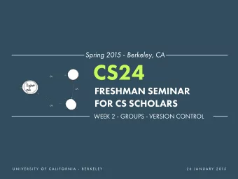 CS24  FRESHMAN SEMINAR  FOR CS SCHOLARS  WEEK 2 - GROUPS - VERSION CONTROL  U N I V E R S I T Y  O