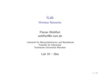 iLab  Wireless Networks  Florian Wohlfart  wohlfart@in.tum.de  Lehrstuhl fr Netzarchitekturen und
