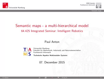 Semantic maps - a multi-hierarchical model  64.425 Integrated Seminar: Intelligent Robotics  Paul