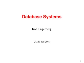 Database Systems  Rolf Fagerberg  DM26, Fall 2005  1  Course  Literature Database Management