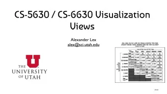 CS-5630 / CS-6630 Visualization  Views  Alexander Lex  alex@sci.utah.edu  [xkcd]  Multiple Views