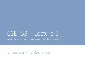 CSE 158  Lecture 5  Web Mining and Recommender Systems  Dimensionality Reduction  This week How